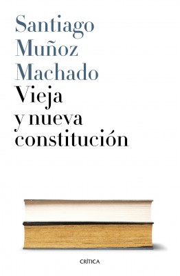 Santiago MUÑOZ MACHADO. Vieja y nueva Constitución.